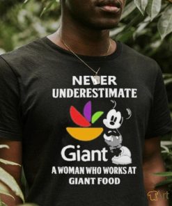 Never underestimate Giant a woman who works at Giant food Mickey mouse shirt