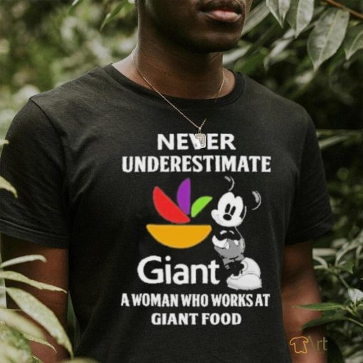 Never underestimate Giant a woman who works at Giant food Mickey mouse shirt