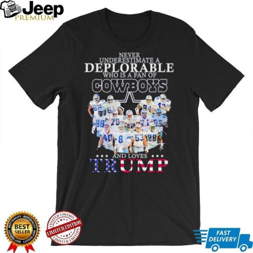 Never underestimate a deplorable who is a fan of Cowboys and loves Trump shirt