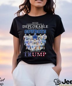 Never underestimate a deplorable who is a fan of Dallas Cowboys and love Trump signatures shirt