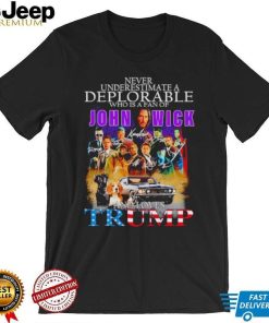 Never underestimate a deplorable who is a fan of John Wick and loves Trump signatures shirt