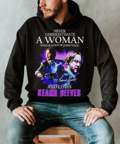 Never underestimate a woman who is a fan of John Wick and loves Keanu Reeves t shirt