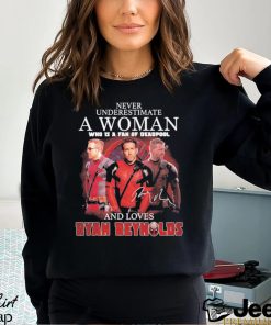 Never underestimate a woman who is a fan of deadpool and loves Ryan Reynolds signature shirt