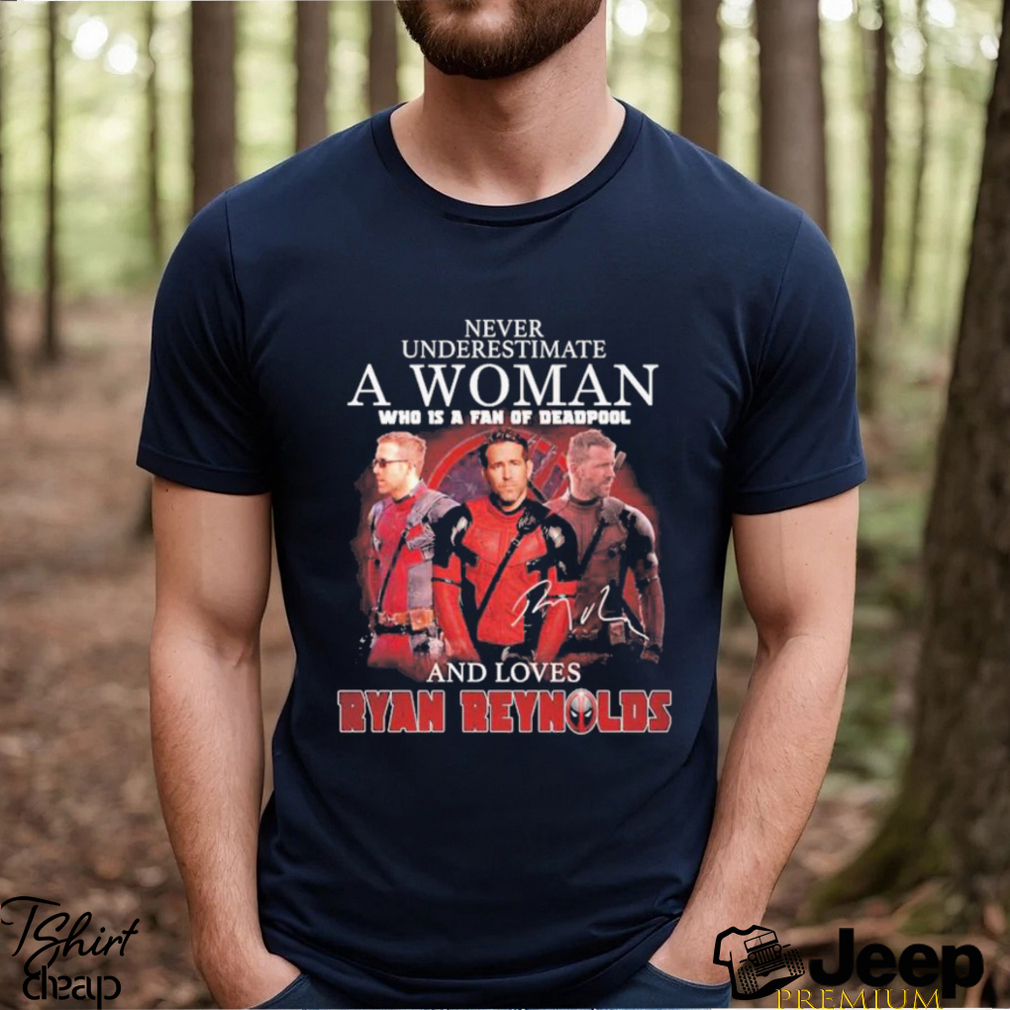 https://img.eyestees.com/teejeep/2023/Never-underestimate-a-woman-who-is-a-fan-of-deadpool-and-loves-Ryan-Reynolds-signature-shirt1.jpg