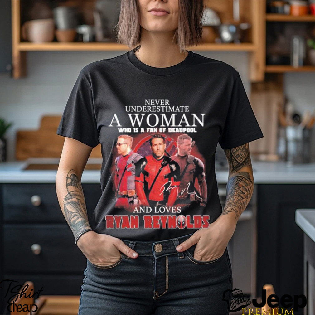 https://img.eyestees.com/teejeep/2023/Never-underestimate-a-woman-who-is-a-fan-of-deadpool-and-loves-Ryan-Reynolds-signature-shirt2.jpg