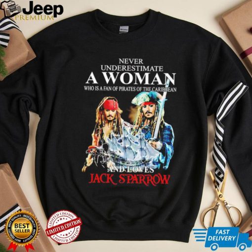 Never underestimate a woman who is a fan of pirates of the Caribbean and loves Jack Sparrow signature shirt