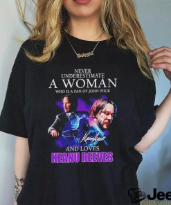 Never underestimate a woman who is fan of John Wick and love Keanu Reeves signature shirt