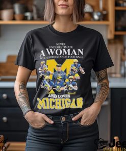 Never underestimate a woman who understands Football and loves Michigan best team shirt