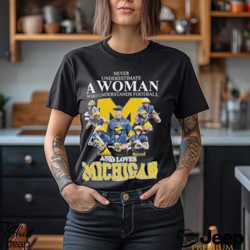 Never underestimate a woman who understands Football and loves Michigan best team shirt