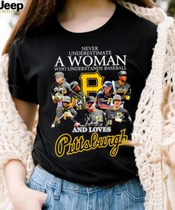 Never underestimate a woman who understands baseball and loves Pittsburgh Pirates signature 2023 shirt