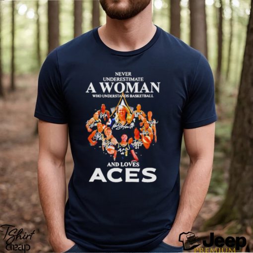 Never underestimate a woman who understands basketball and loves Aces signatures shirt