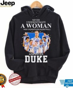 Never underestimate a woman who understands basketball and loves Duke shirt