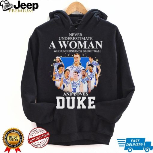 Never underestimate a woman who understands basketball and loves Duke shirt