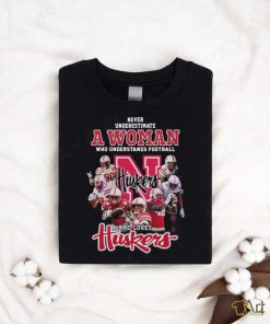 Never underestimate a woman who understands football and loves Nebraska Corn Huskers shirt