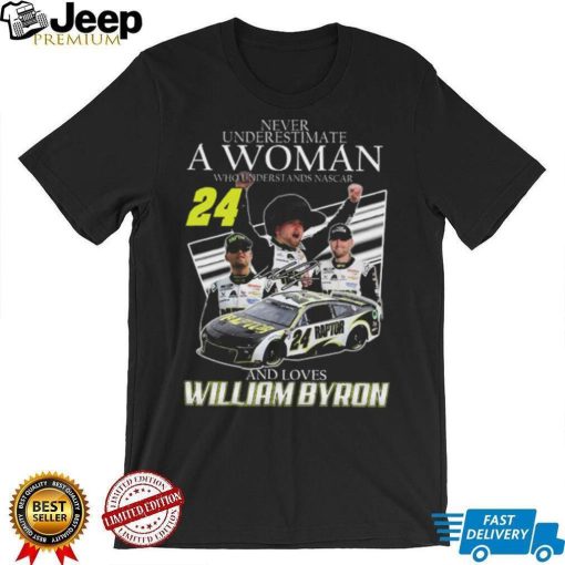 Never underestimate a woman who understands nascar and loves William Byron signature shirt