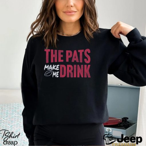 New England Football The Pats Make Me Drink Funny Football Fan Shirt