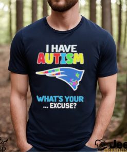 New England Patriots Autism Awareness I Have Autism What’s Your Excuse Shirt