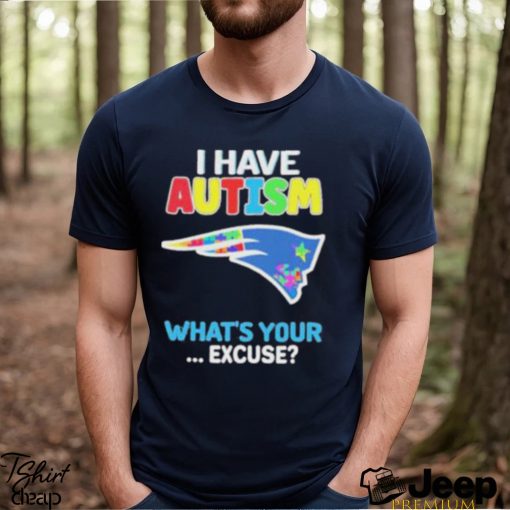 New England Patriots Autism Awareness I Have Autism What’s Your Excuse Shirt