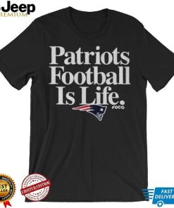 New England Patriots Football is Life T Shirt