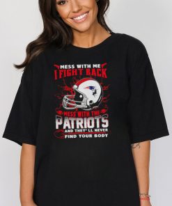 New England Patriots Mess With Me I Fight Back Mess With My Team NFL T shirt