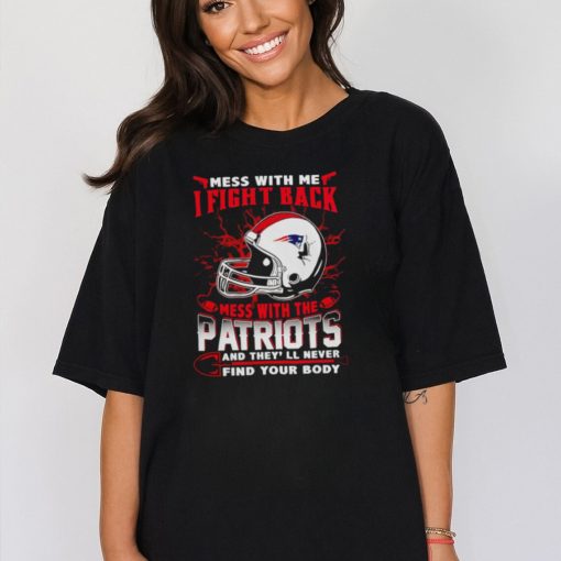 New England Patriots Mess With Me I Fight Back Mess With My Team NFL T shirt