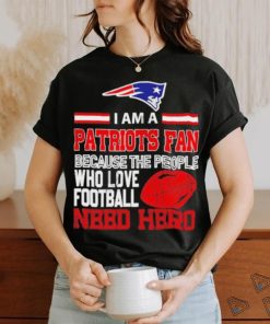 New England Patriots fan because the people who love Football need hero T shirt