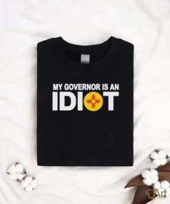 New Mexico My Governor Is An Idiot Shirt