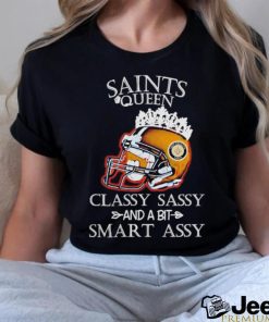 New Orleans Saints Queen Classy Sassy And A Bit Smart Assy 2023 helmet crown shirt