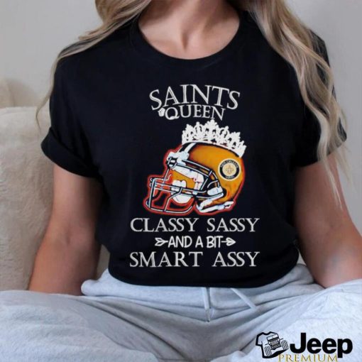 New Orleans Saints Queen Classy Sassy And A Bit Smart Assy 2023 helmet crown shirt