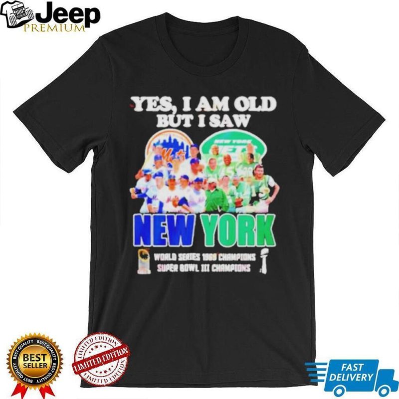 New York yes i am old but i saw mets and jets world series 1969 champions super bowl iiI champions shirt