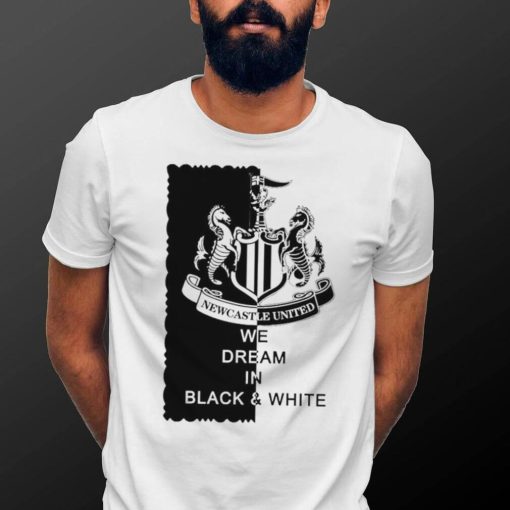 Newcastle United we dream in Black and White logo shirt