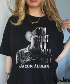 Nice 2023 Jason Aldean Try That In A Small Town Signature T shirt