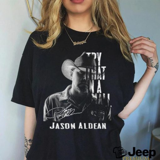 Nice 2023 Jason Aldean Try That In A Small Town Signature T shirt