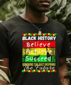 Nice Black history believe achieve succeed honoring the past inspiring the future shirt