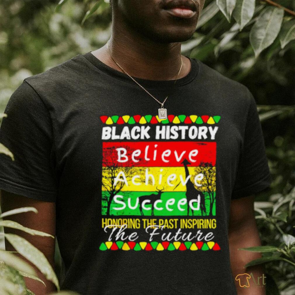 Nice Black history believe achieve succeed honoring the past inspiring the future shirt