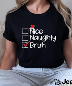 Nice Naughty Bruh Christmas Shirt