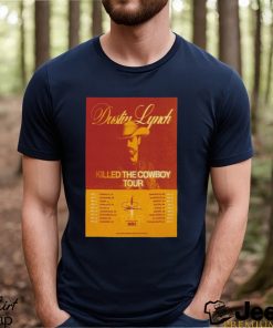 Nice Poster Dustin Lynch Killed The Cowboy Tour 2024 shirt