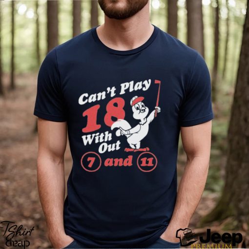 Nice can’t Play 18 with out 7 and 11 shirt