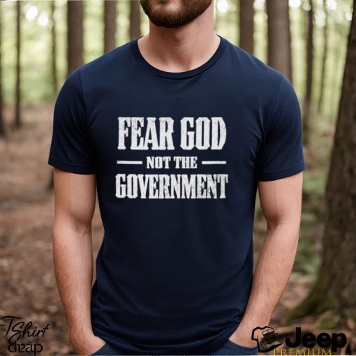 Nice fear God not the Government shirt