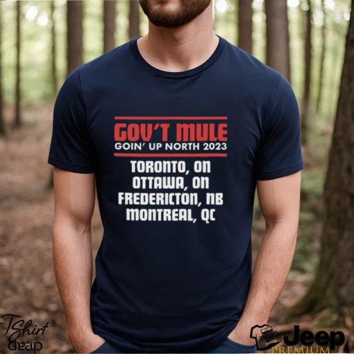 Nice gov’t mule goin’ up north 2023 shirt