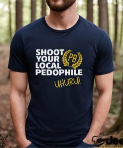 Nice shoot your local pedophile uhuru shirt