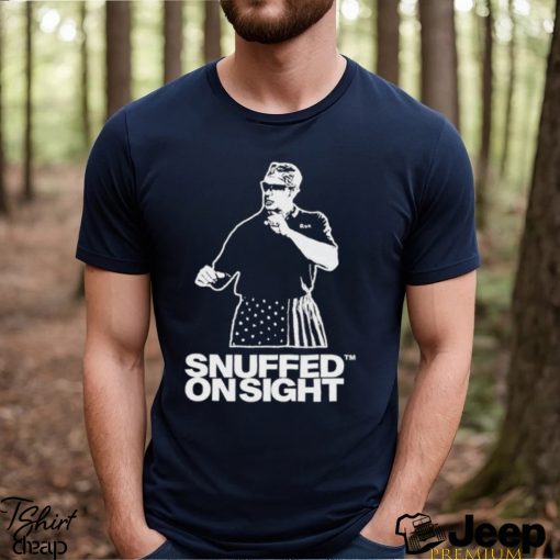 Nice snuffed on sight shirt