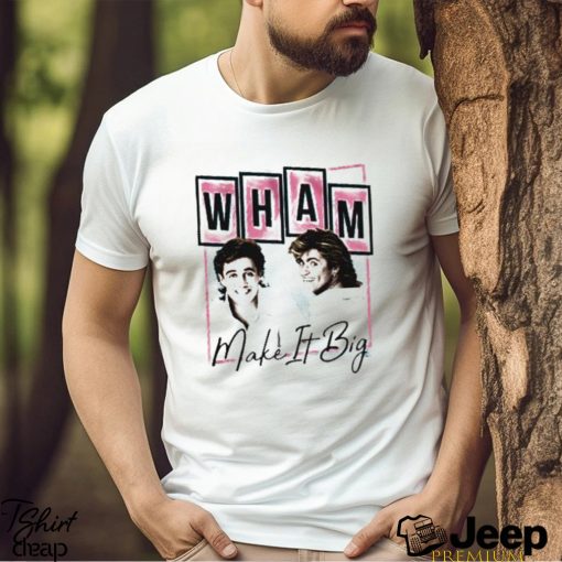 Nice wham make it big shirt