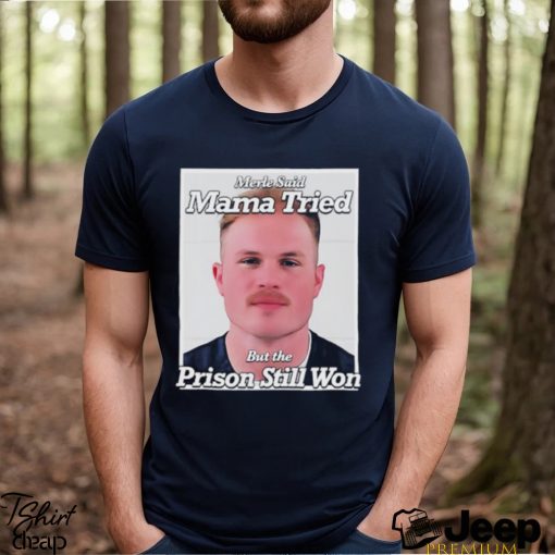 Nice zach Bryan Mugshot Merle Said Mama Tried But The Prison Still Won Shirt