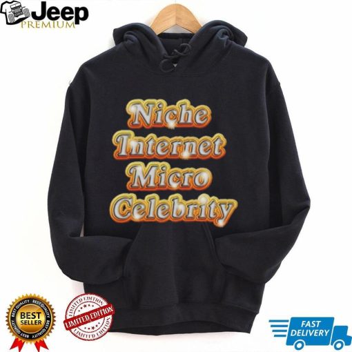 Niche Internet Micro Celebrity shirt