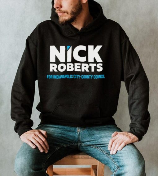 Nick Roberts For Indianapolis City County Council Shirt