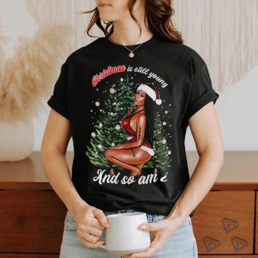 Nicki Minaj Christmas Is Still Young And So Am I T shirt