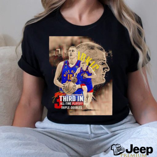 Nikola Jokić Denver Nuggets Third in all time playoff triple doubles NBA shirt