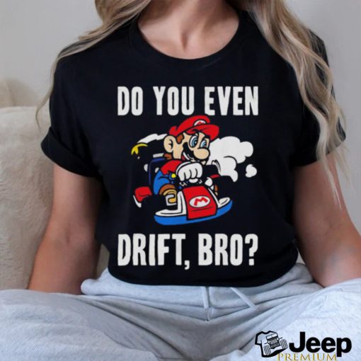 Nintendo Mario Kart Do You Even Drift Bro Graphic shirt