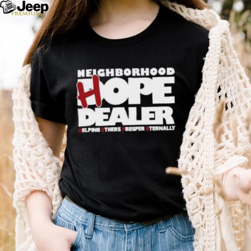 Neighborhood Hope Dealer Helping Others Prosper Eternally Shirt